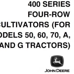John Deere 400 Series Four-Row Cultivators for 50 60 70 A B and G Tractors Operator’s Manual 